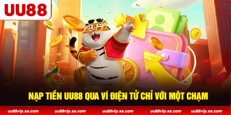 Nạp tiền UU88 qua ví điện tử chỉ với một chạm